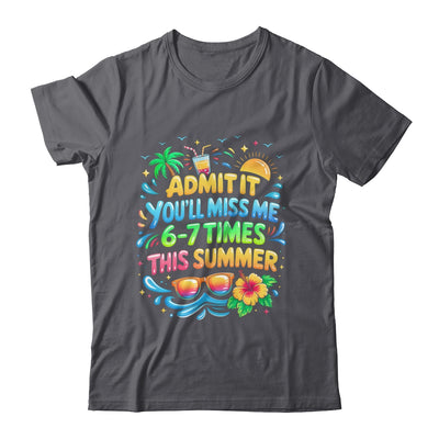 Admit It You'll Miss Me 6-7 Times This Summer Funny Last Day Shirt & Hoodie | teecentury