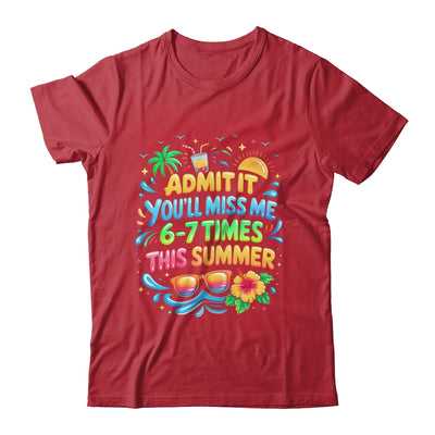 Admit It You'll Miss Me 6-7 Times This Summer Funny Last Day Shirt & Hoodie | teecentury