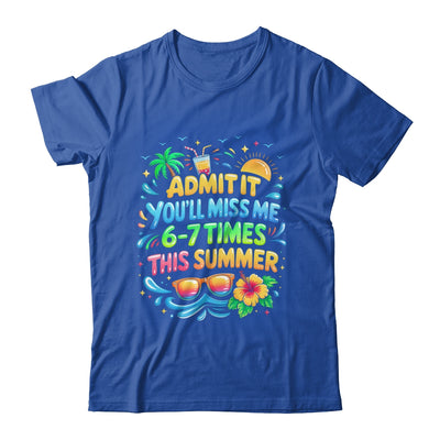 Admit It You'll Miss Me 6-7 Times This Summer Funny Last Day Shirt & Hoodie | teecentury