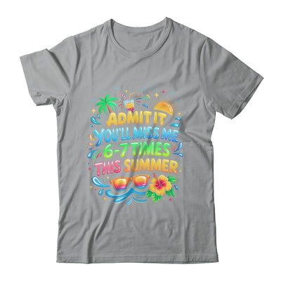 Admit It You'll Miss Me 6-7 Times This Summer Funny Last Day Shirt & Hoodie | teecentury