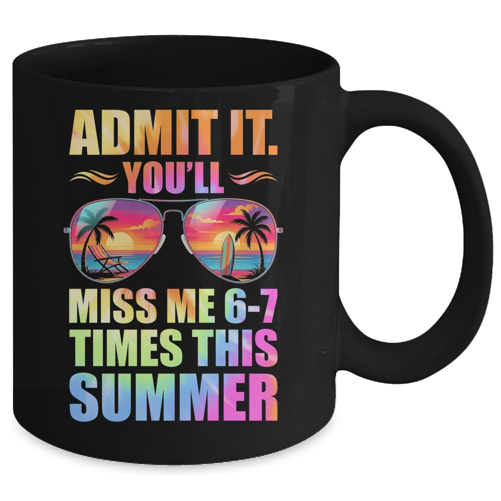 Admit It You'll Miss Me 6-7 Times This Summer Teacher Quote Mug | teecentury