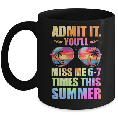 Admit It You'll Miss Me 6-7 Times This Summer Teacher Quote Mug | teecentury