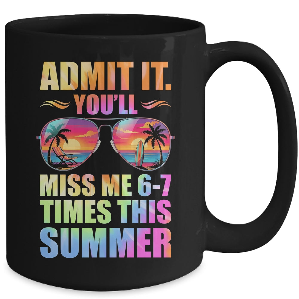 Admit It You'll Miss Me 6-7 Times This Summer Teacher Quote Mug | teecentury