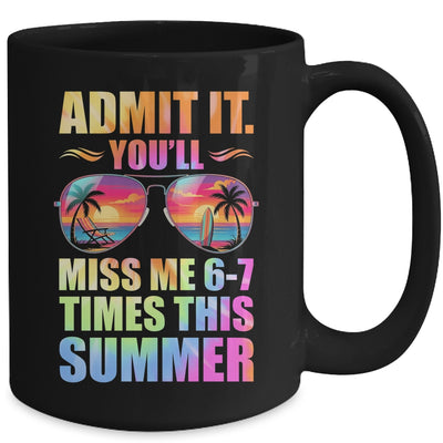 Admit It You'll Miss Me 6-7 Times This Summer Teacher Quote Mug | teecentury