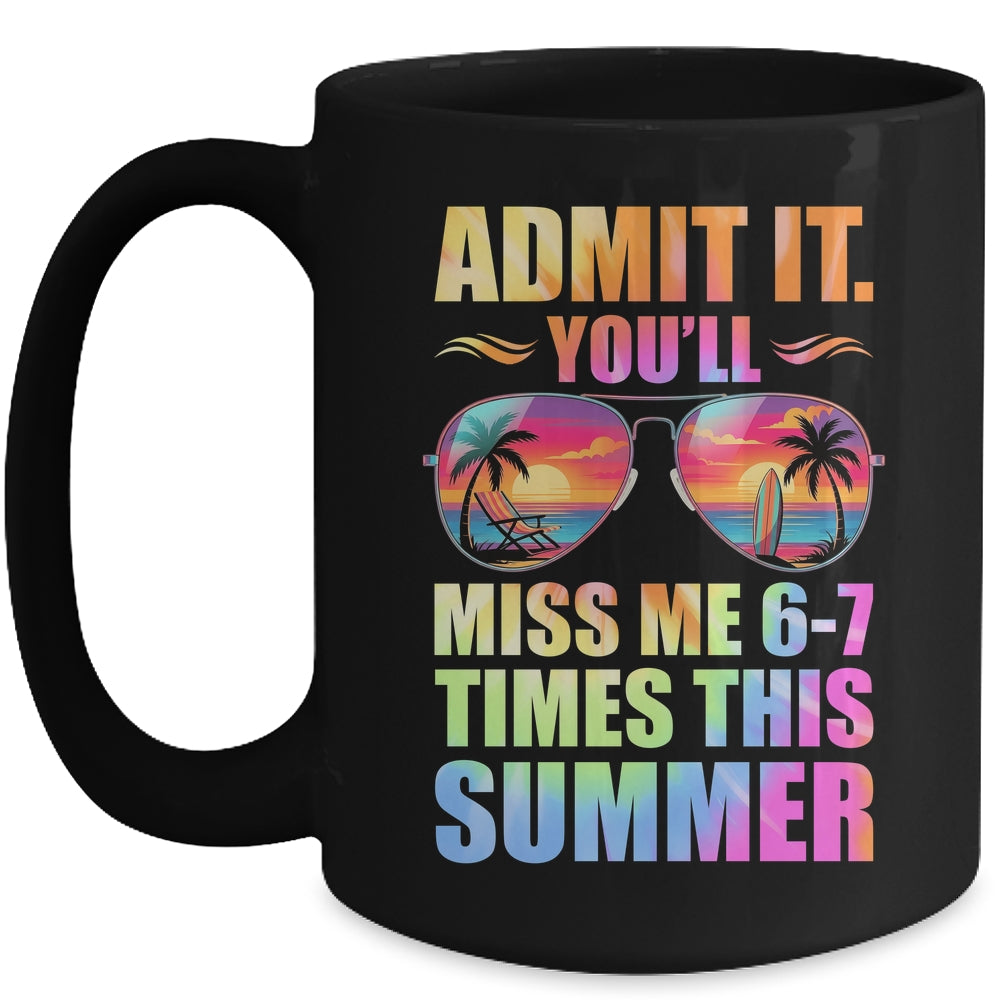 Admit It You'll Miss Me 6-7 Times This Summer Teacher Quote Mug | teecentury