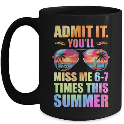 Admit It You'll Miss Me 6-7 Times This Summer Teacher Quote Mug | teecentury