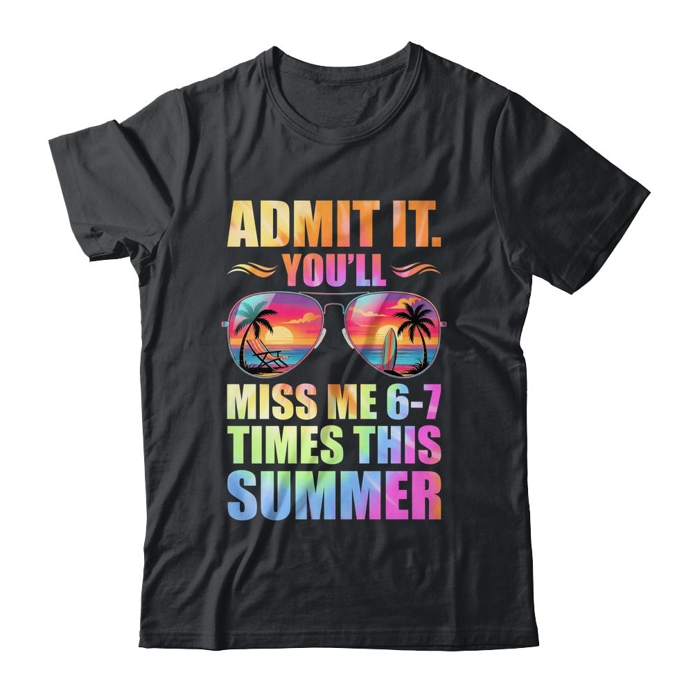 Admit It You'll Miss Me 6-7 Times This Summer Teacher Quote Shirt & Hoodie | teecentury