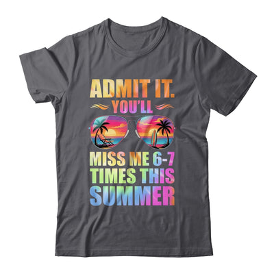 Admit It You'll Miss Me 6-7 Times This Summer Teacher Quote Shirt & Hoodie | teecentury
