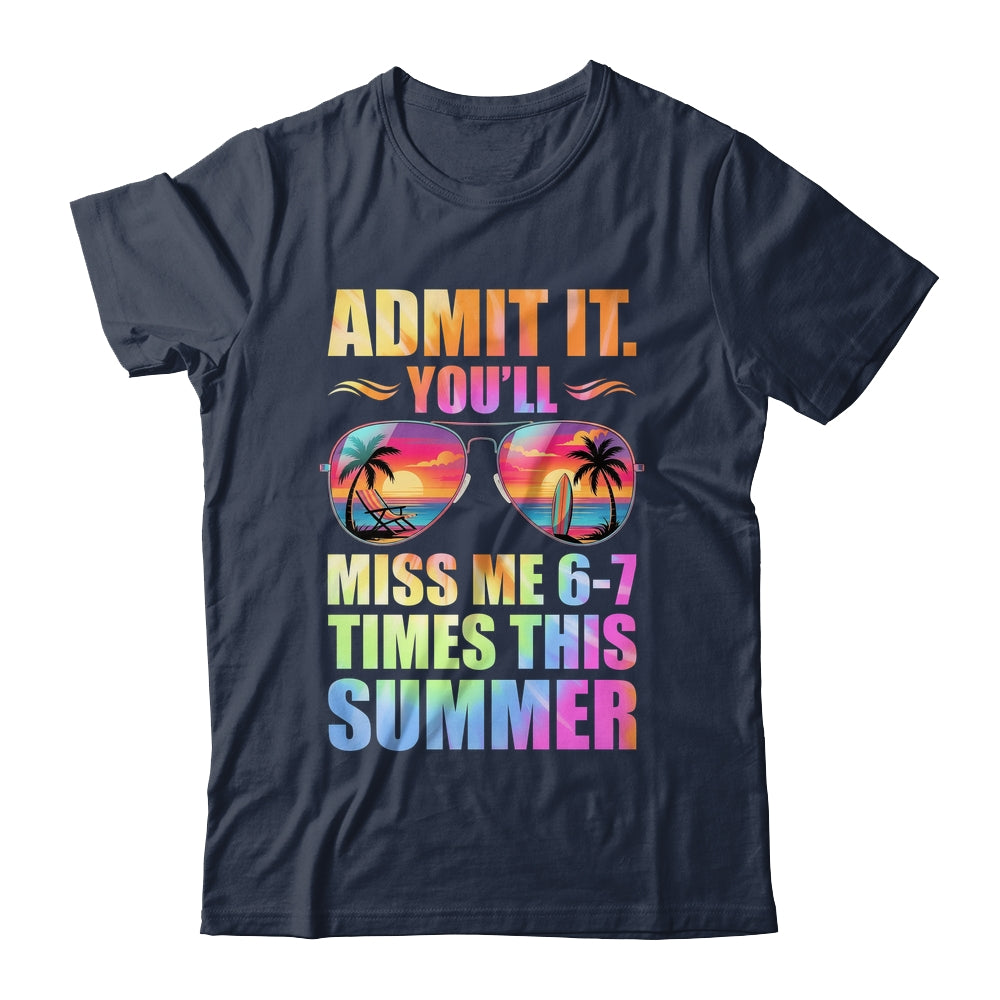 Admit It You'll Miss Me 6-7 Times This Summer Teacher Quote Shirt & Hoodie | teecentury