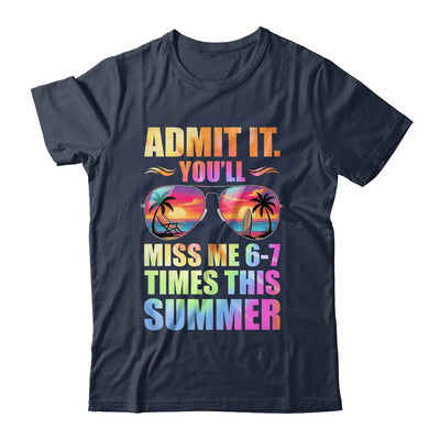 Admit It You'll Miss Me 6-7 Times This Summer Teacher Quote Shirt & Hoodie | teecentury
