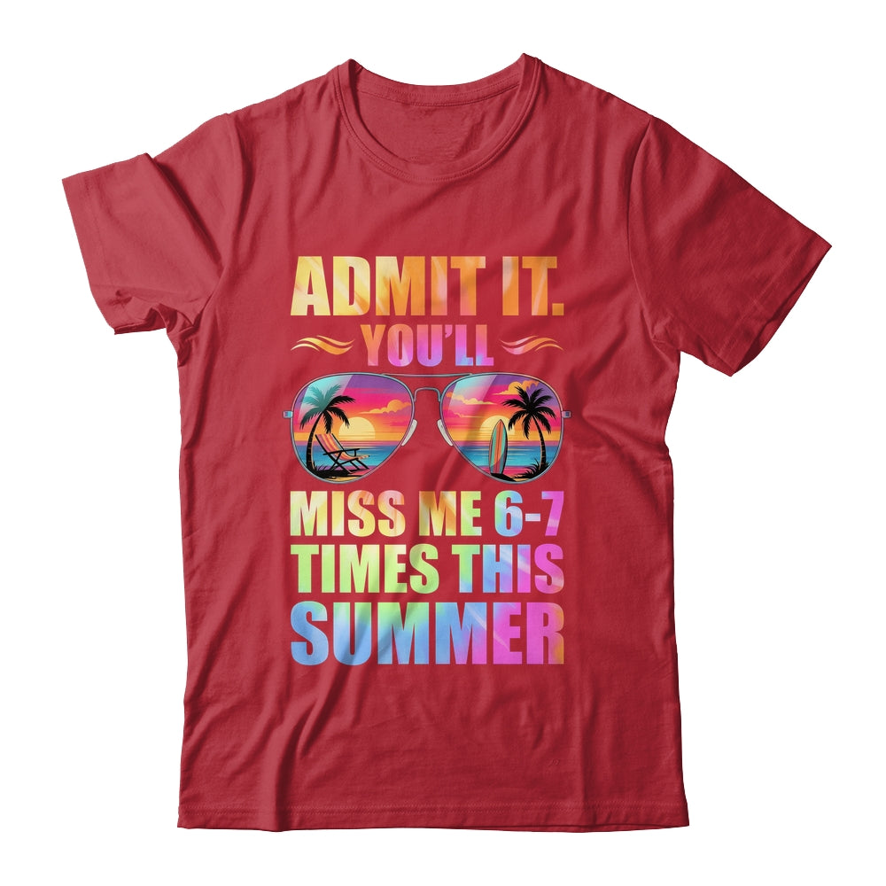 Admit It You'll Miss Me 6-7 Times This Summer Teacher Quote Shirt & Hoodie | teecentury