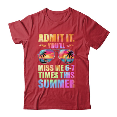 Admit It You'll Miss Me 6-7 Times This Summer Teacher Quote Shirt & Hoodie | teecentury