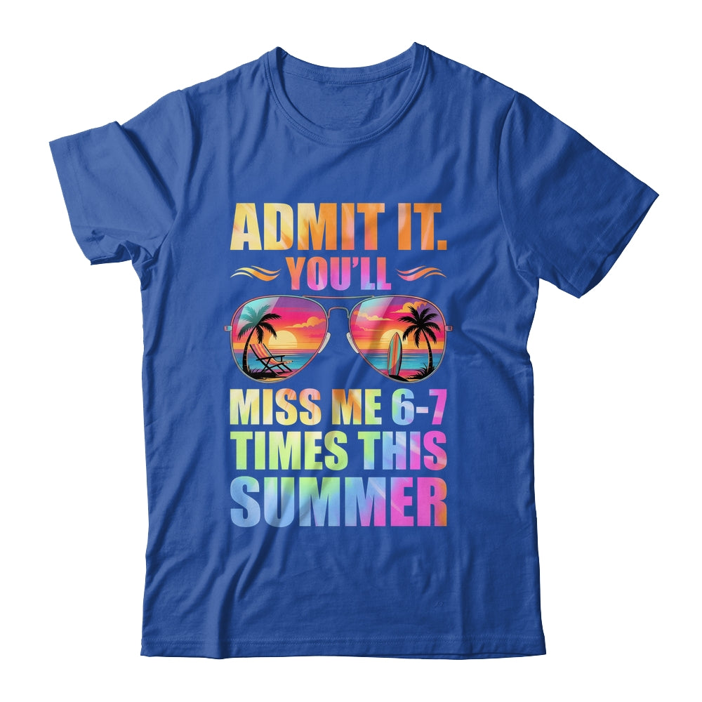 Admit It You'll Miss Me 6-7 Times This Summer Teacher Quote Shirt & Hoodie | teecentury