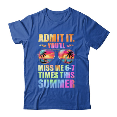Admit It You'll Miss Me 6-7 Times This Summer Teacher Quote Shirt & Hoodie | teecentury
