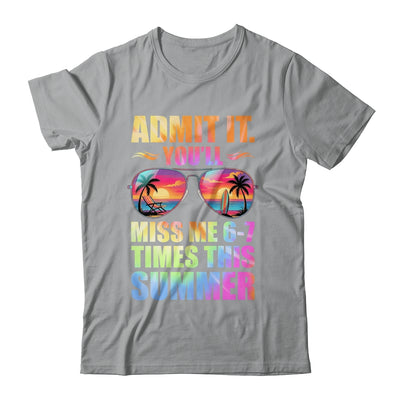 Admit It You'll Miss Me 6-7 Times This Summer Teacher Quote Shirt & Hoodie | teecentury