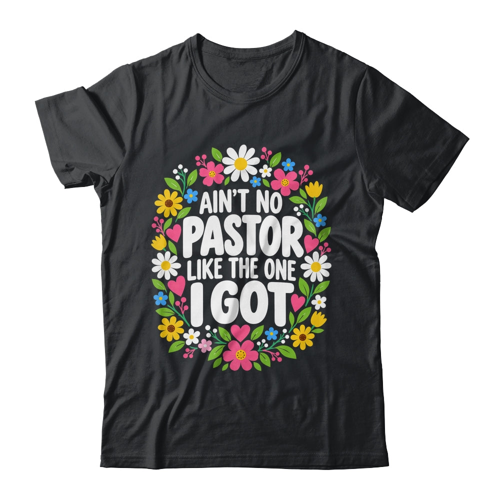 Ain't No Pastor Like The One I Got Christian Believer Women Shirt & Hoodie | teecentury