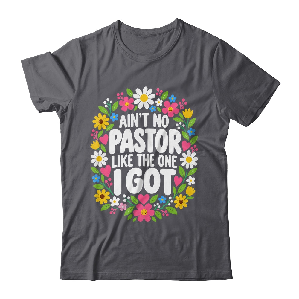 Ain't No Pastor Like The One I Got Christian Believer Women Shirt & Hoodie | teecentury