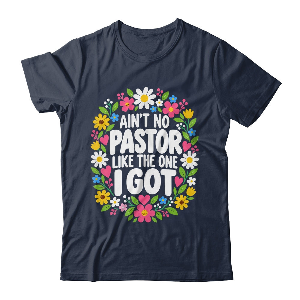 Ain't No Pastor Like The One I Got Christian Believer Women Shirt & Hoodie | teecentury