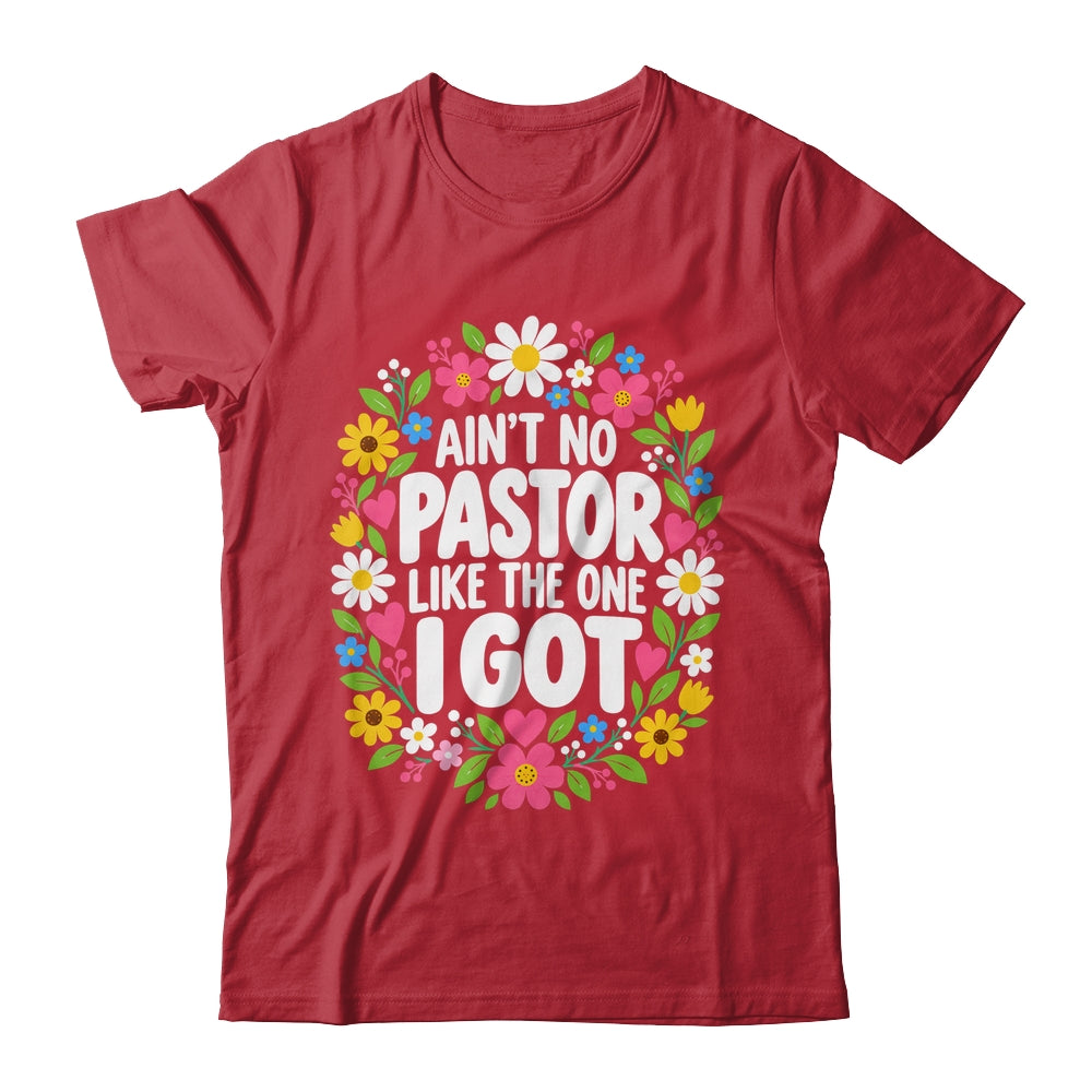 Ain't No Pastor Like The One I Got Christian Believer Women Shirt & Hoodie | teecentury