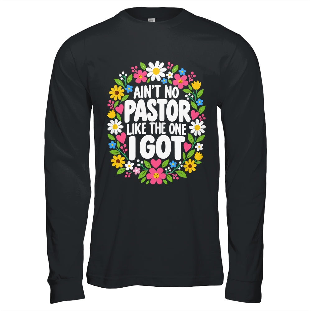 Ain't No Pastor Like The One I Got Christian Believer Women Shirt & Hoodie | teecentury