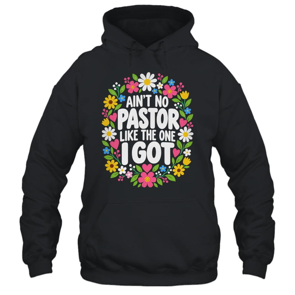 Ain't No Pastor Like The One I Got Christian Believer Women Shirt & Hoodie | teecentury
