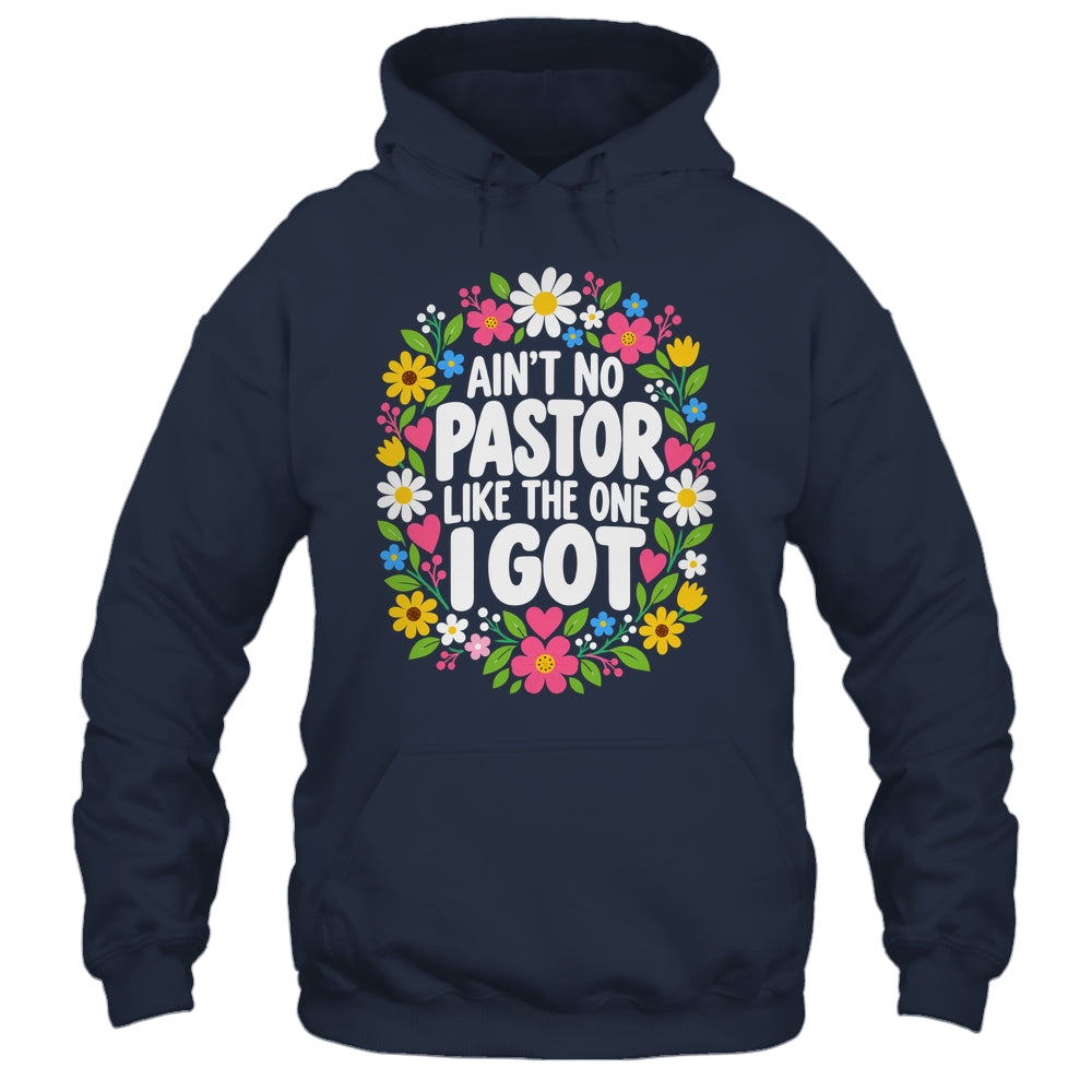 Ain't No Pastor Like The One I Got Christian Believer Women Shirt & Hoodie | teecentury