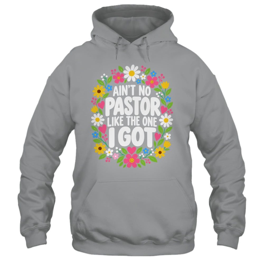 Ain't No Pastor Like The One I Got Christian Believer Women Shirt & Hoodie | teecentury