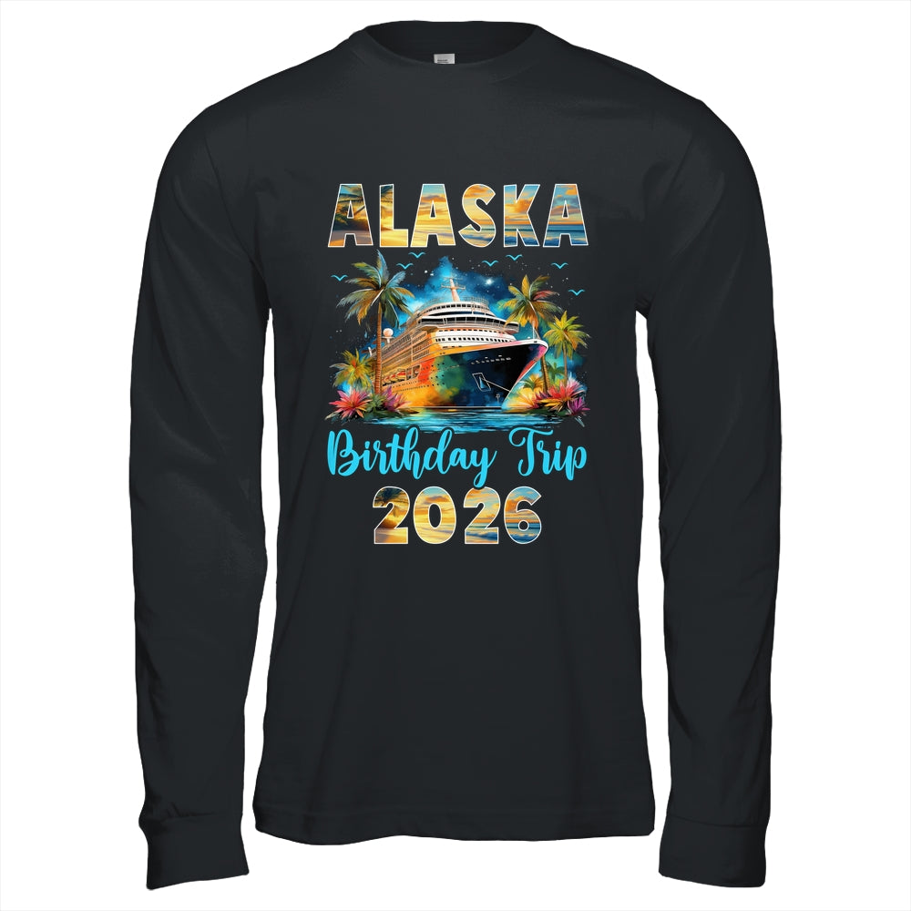 Alaska Birthday Trip 2026 Birthday Cruise Party Vacation Shirt & Hoodie | teecentury