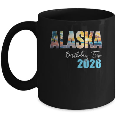 Alaska Birthday Trip 2026 Vacation Party Crew Cruise Mug | teecentury