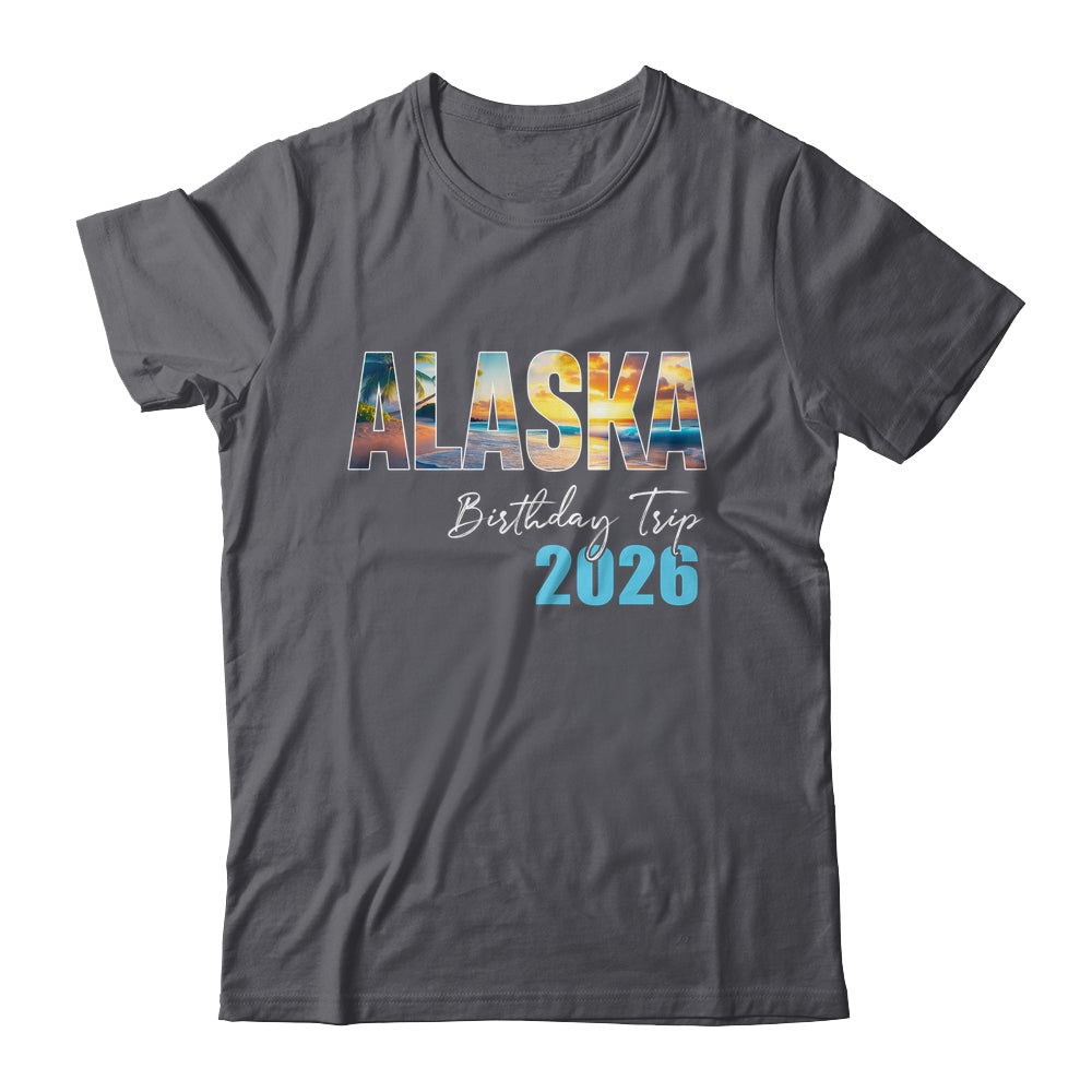 Alaska Birthday Trip 2026 Vacation Party Crew Cruise Shirt & Hoodie | teecentury