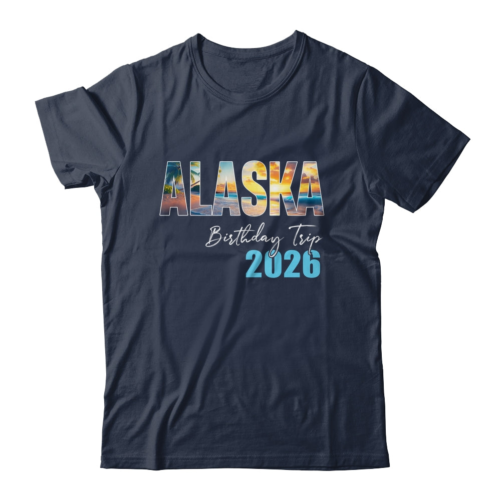 Alaska Birthday Trip 2026 Vacation Party Crew Cruise Shirt & Hoodie | teecentury