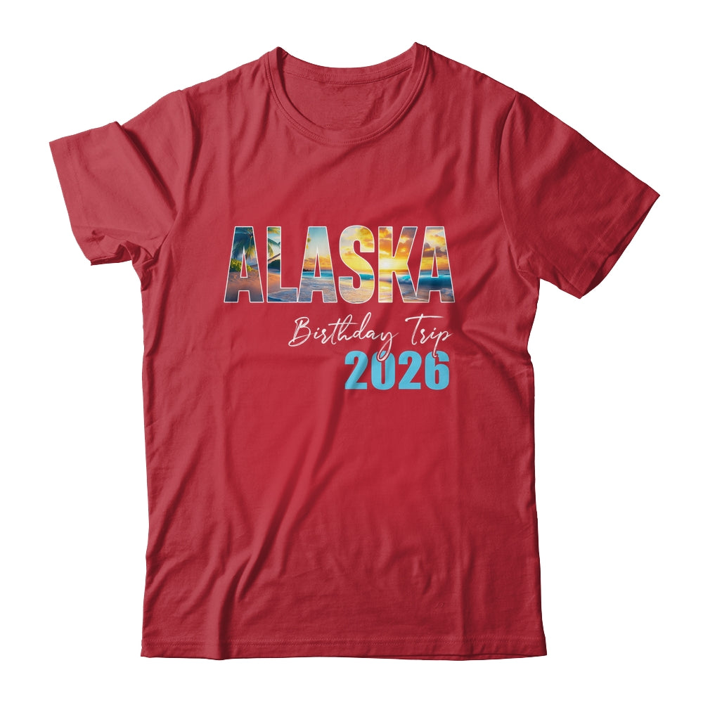 Alaska Birthday Trip 2026 Vacation Party Crew Cruise Shirt & Hoodie | teecentury