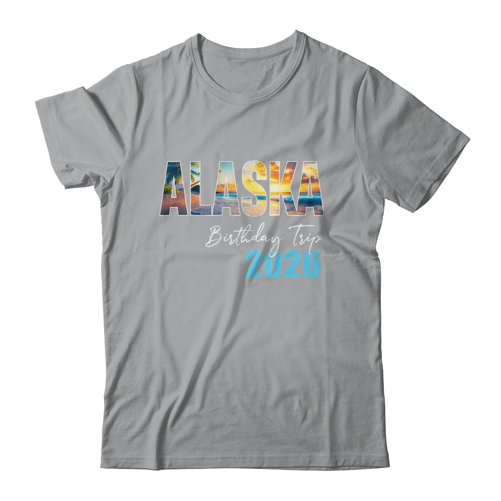 Alaska Birthday Trip 2026 Vacation Party Crew Cruise Shirt & Hoodie | teecentury