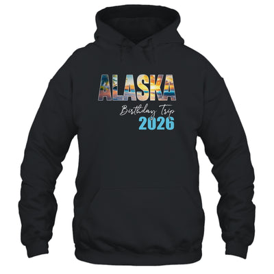 Alaska Birthday Trip 2026 Vacation Party Crew Cruise Shirt & Hoodie | teecentury