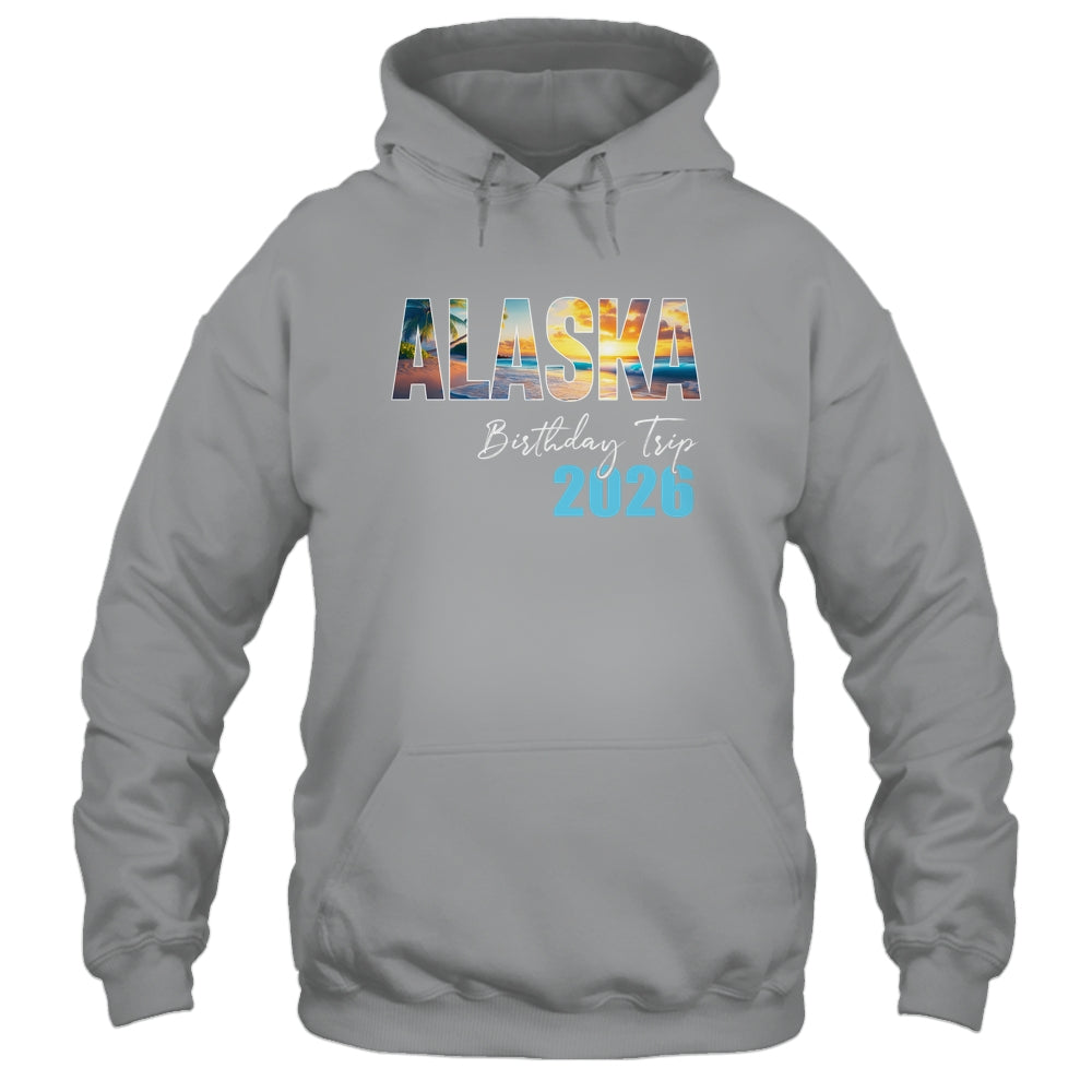 Alaska Birthday Trip 2026 Vacation Party Crew Cruise Shirt & Hoodie | teecentury