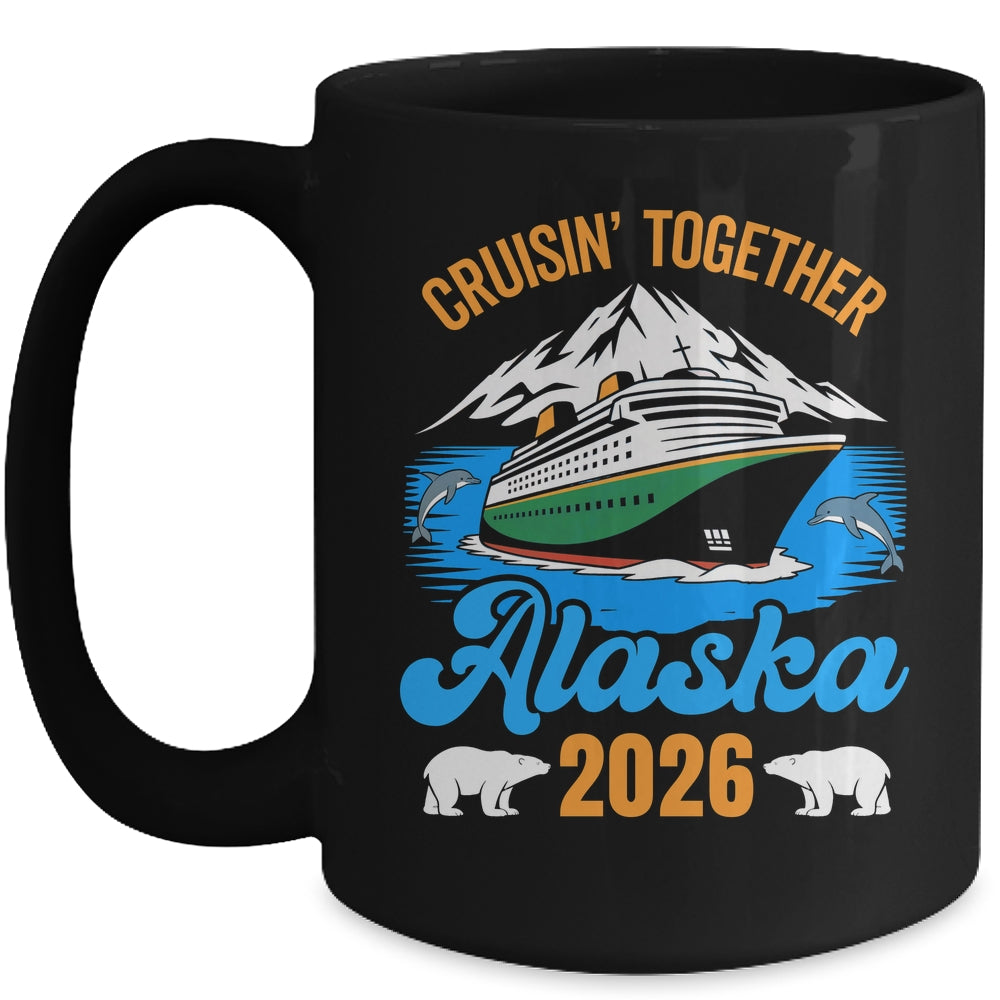 Alaska Cruise 2026 Cruisin' Together Family Friends Vacation Mug | teecentury