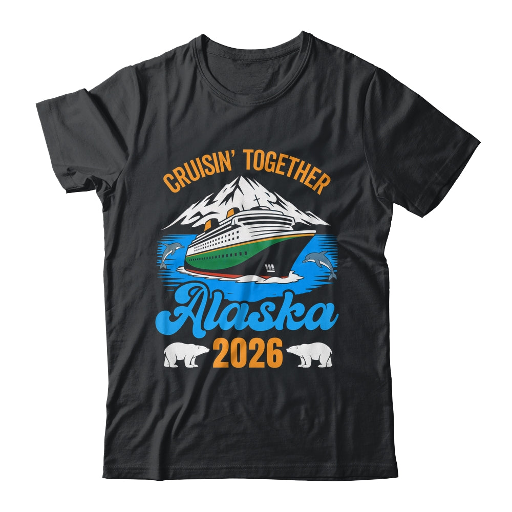 Alaska Cruise 2026 Cruisin' Together Family Friends Vacation Shirt & Hoodie | teecentury