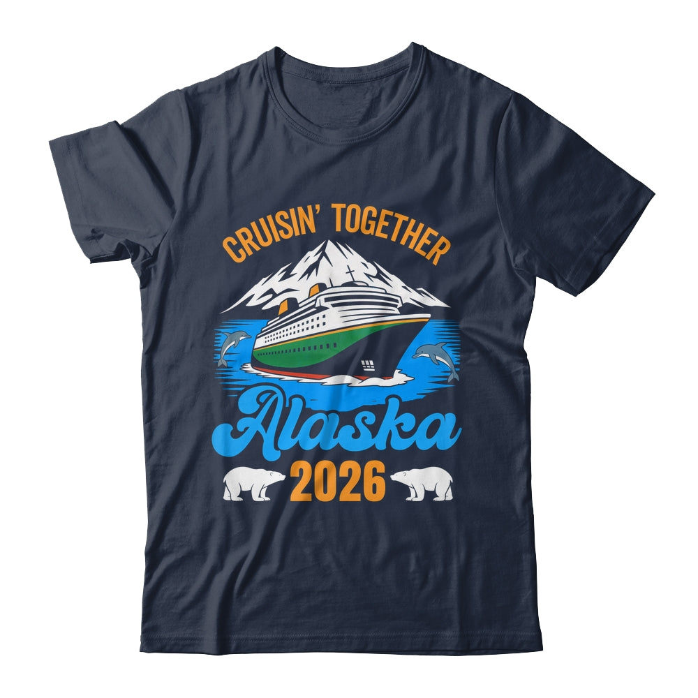 Alaska Cruise 2026 Cruisin' Together Family Friends Vacation Shirt & Hoodie | teecentury