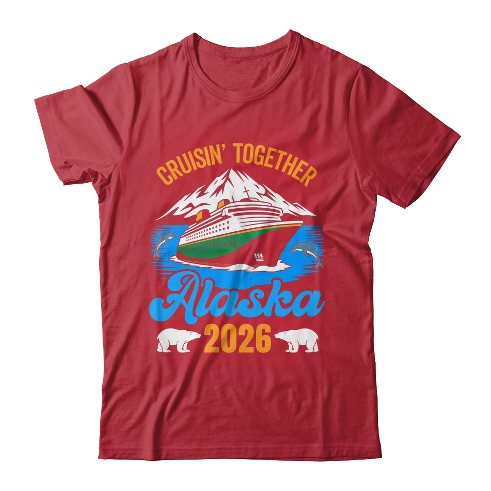 Alaska Cruise 2026 Cruisin' Together Family Friends Vacation Shirt & Hoodie | teecentury