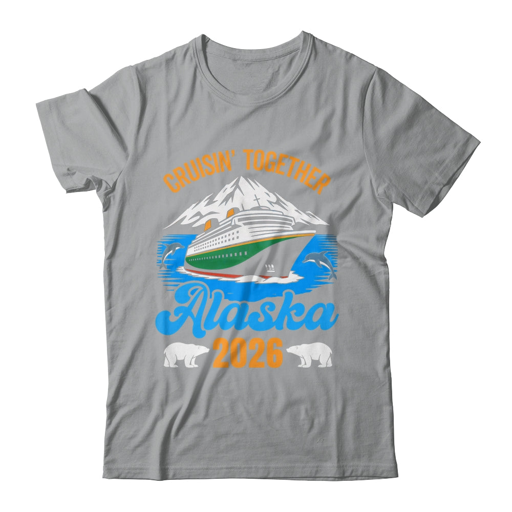 Alaska Cruise 2026 Cruisin' Together Family Friends Vacation Shirt & Hoodie | teecentury