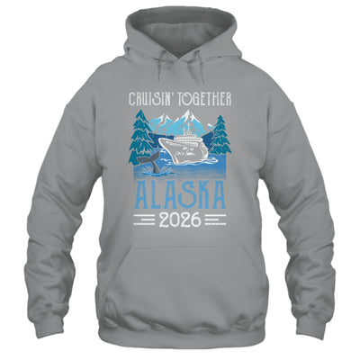 Alaska Cruise Together 2026 Travel Matching Family Friends Group Shirt & Hoodie | teecentury