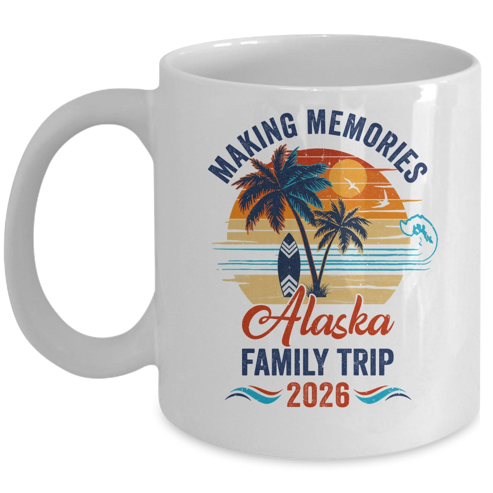 Alaska Family Vacation 2026 Making Memories Trip Mug | teecentury