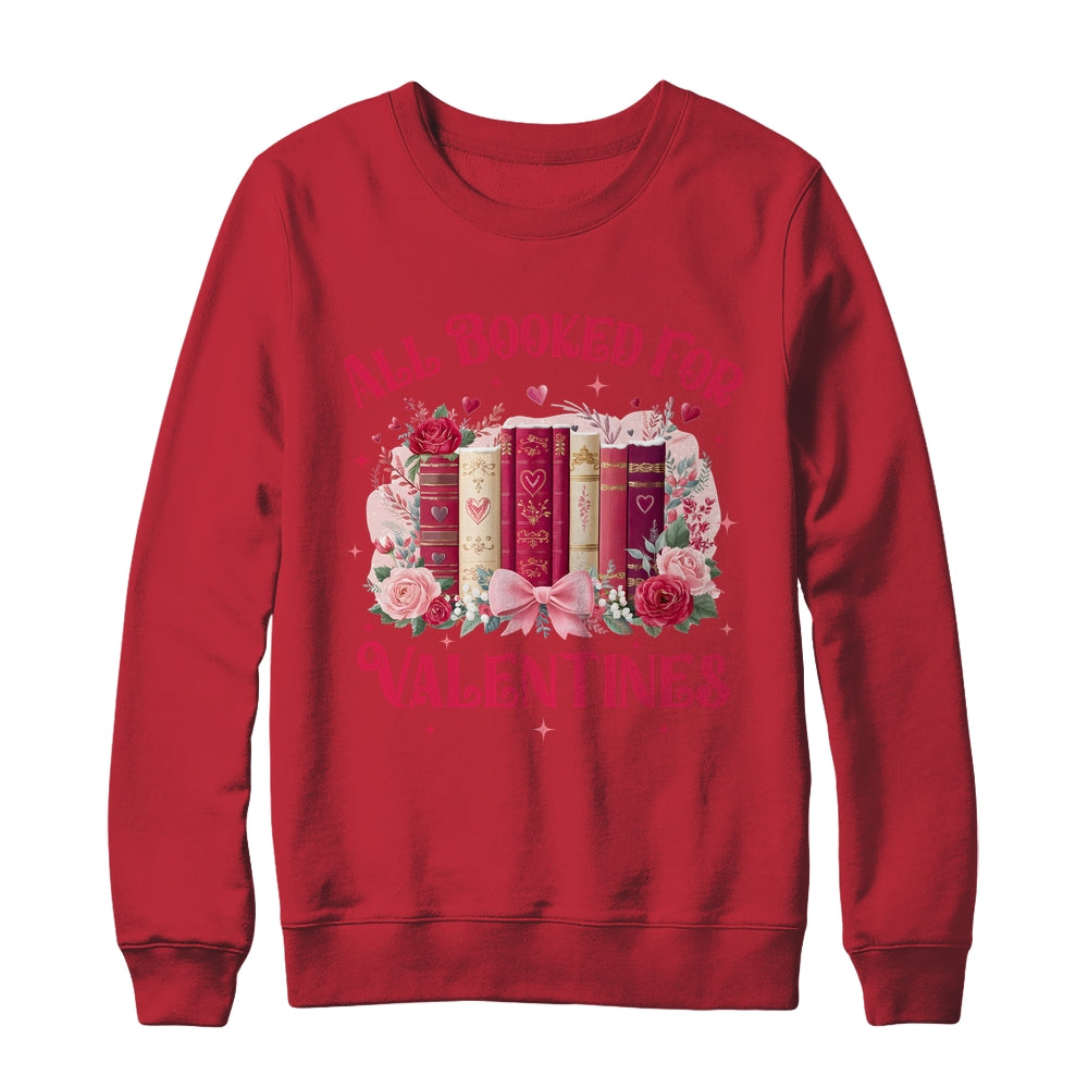 All Booked For Valentines Book Lover Floral Teacher Design Shirt & Sweatshirt | teecentury