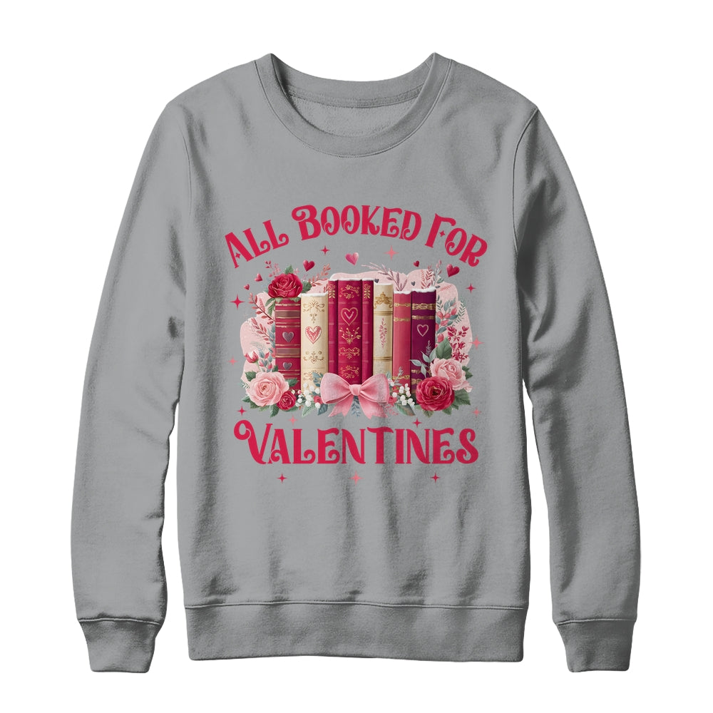 All Booked For Valentines Book Lover Floral Teacher Design Shirt & Sweatshirt | teecentury