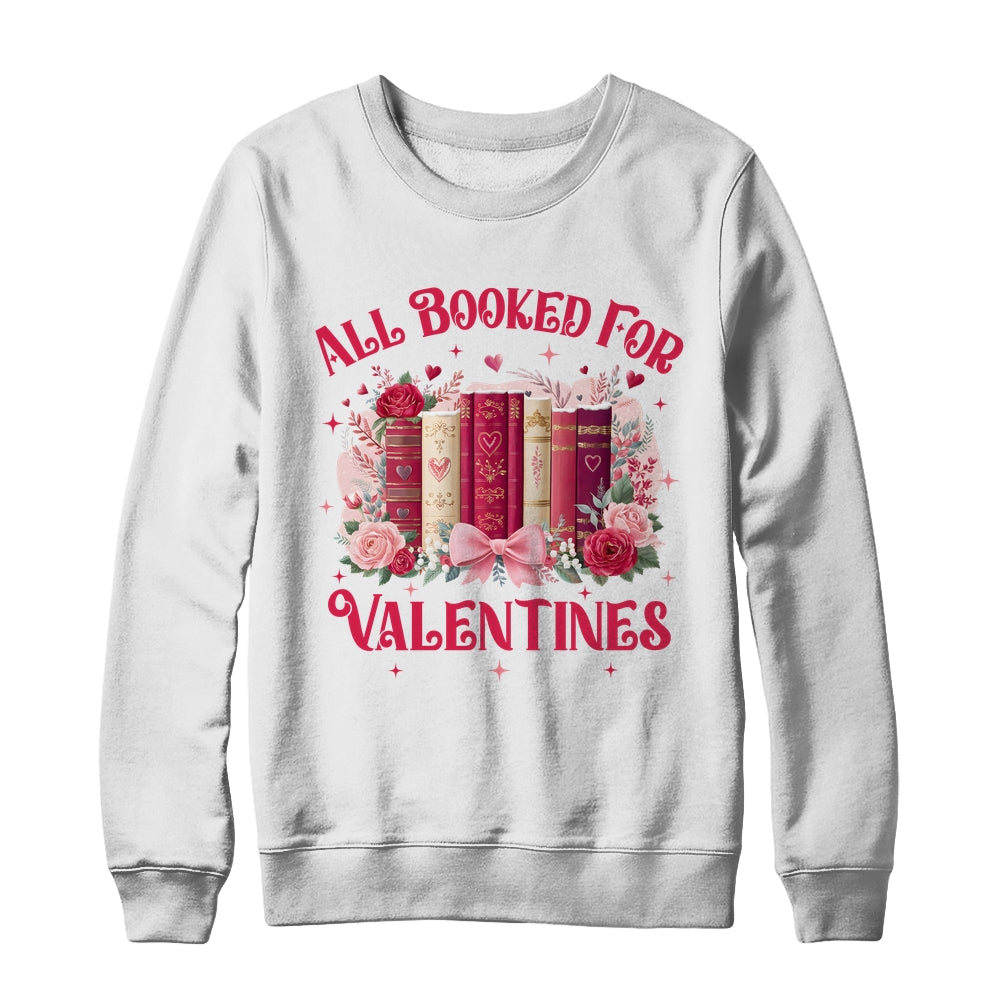 All Booked For Valentines Book Lover Floral Teacher Design Shirt & Sweatshirt | teecentury