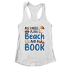 All I Needs Is Beach And A Book Summer Book Lover Reading Shirt & Tank Top | teecentury