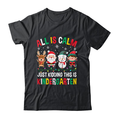All Is Calm Just Kidding This Is Kindergarten Christmas Shirt & Sweatshirt | teecentury
