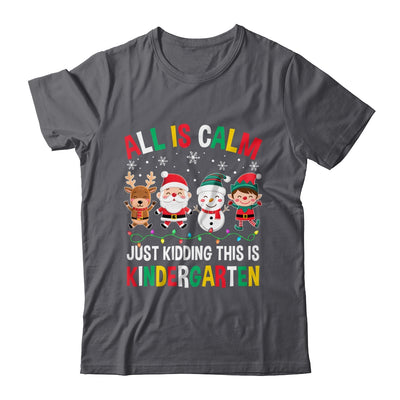 All Is Calm Just Kidding This Is Kindergarten Christmas Shirt & Sweatshirt | teecentury