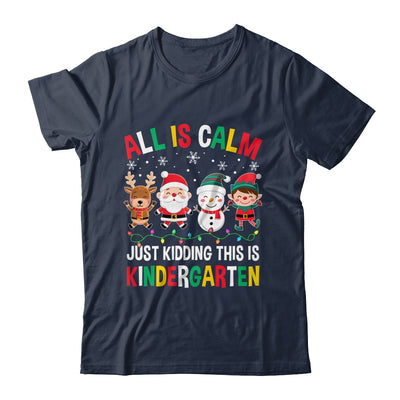 All Is Calm Just Kidding This Is Kindergarten Christmas Shirt & Sweatshirt | teecentury