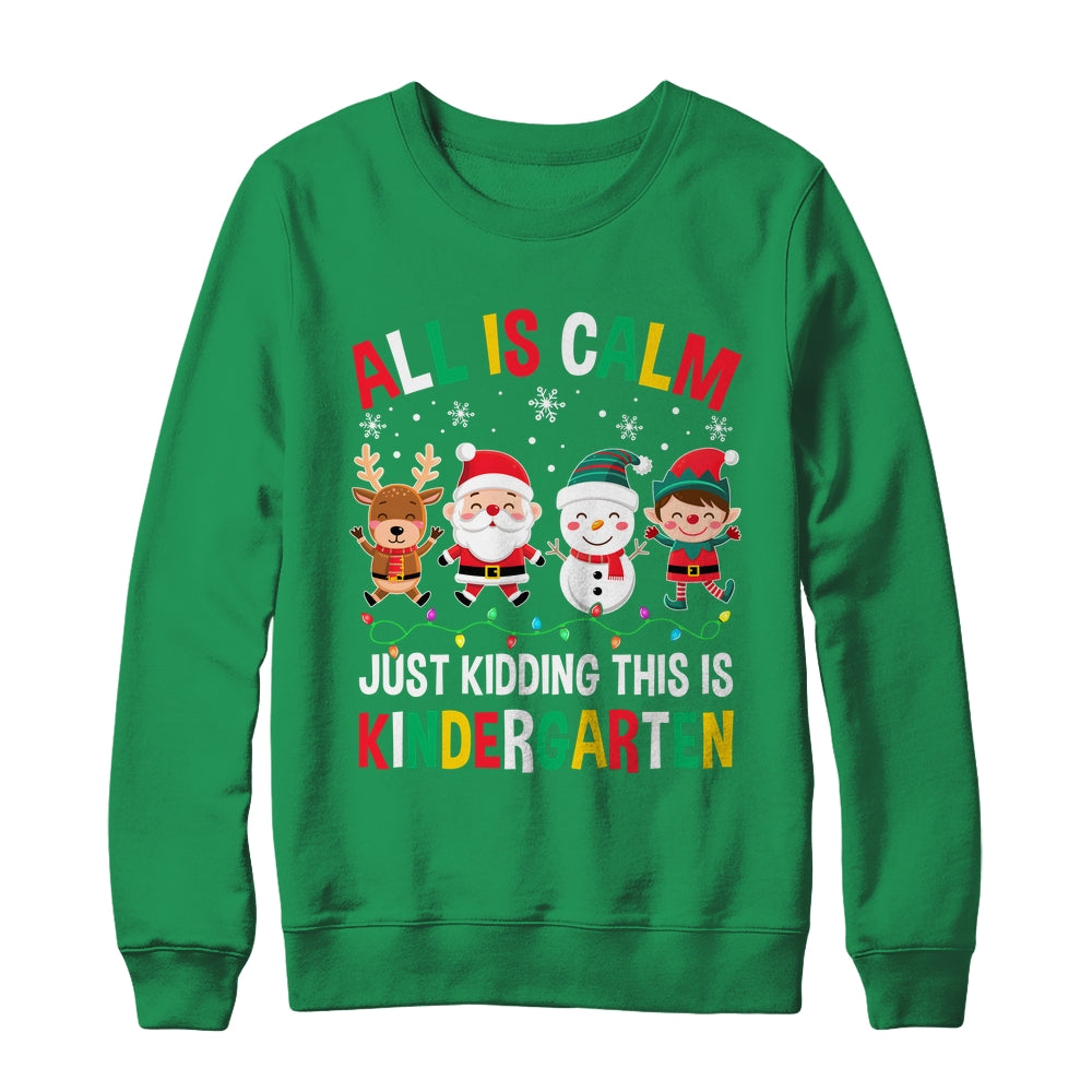 All Is Calm Just Kidding This Is Kindergarten Christmas Shirt & Sweatshirt | teecentury